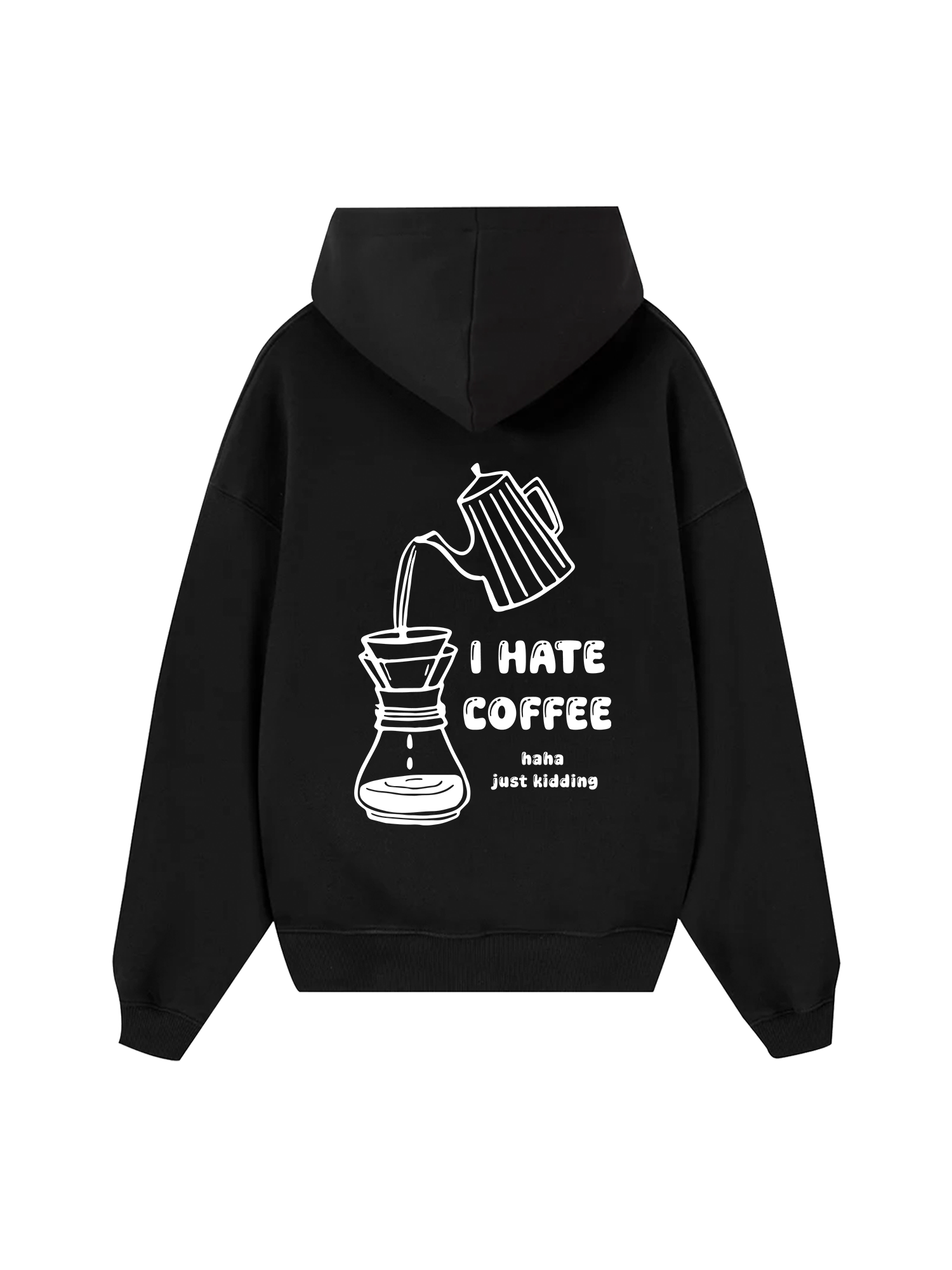 I Hate Coffee Haha Just Kidding Hoodie