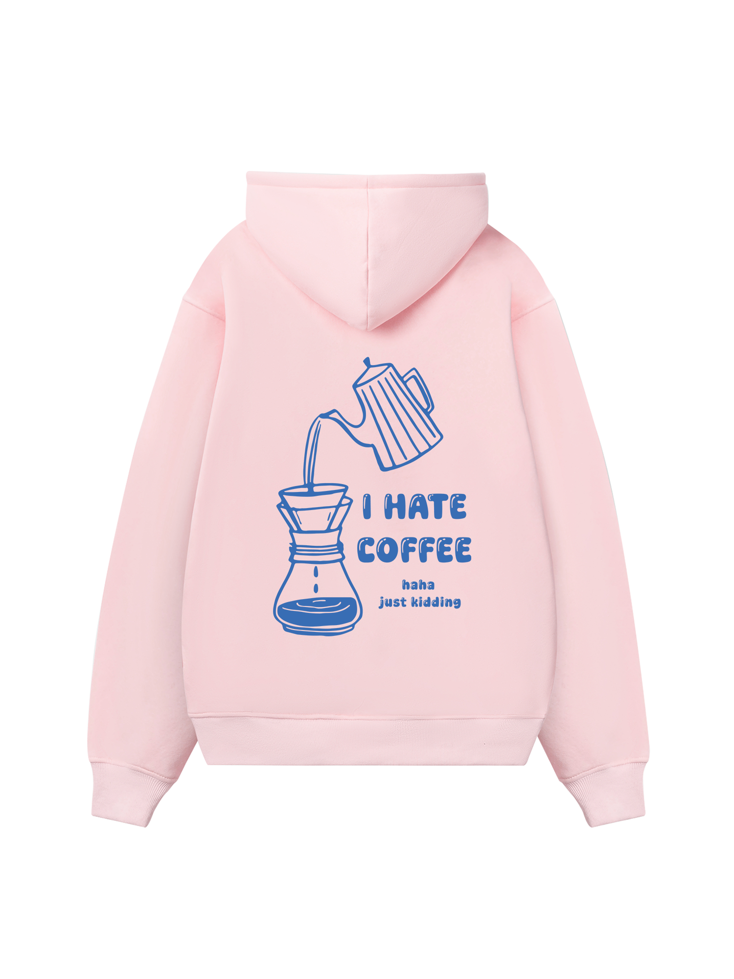 I Hate Coffee Haha Just Kidding Hoodie