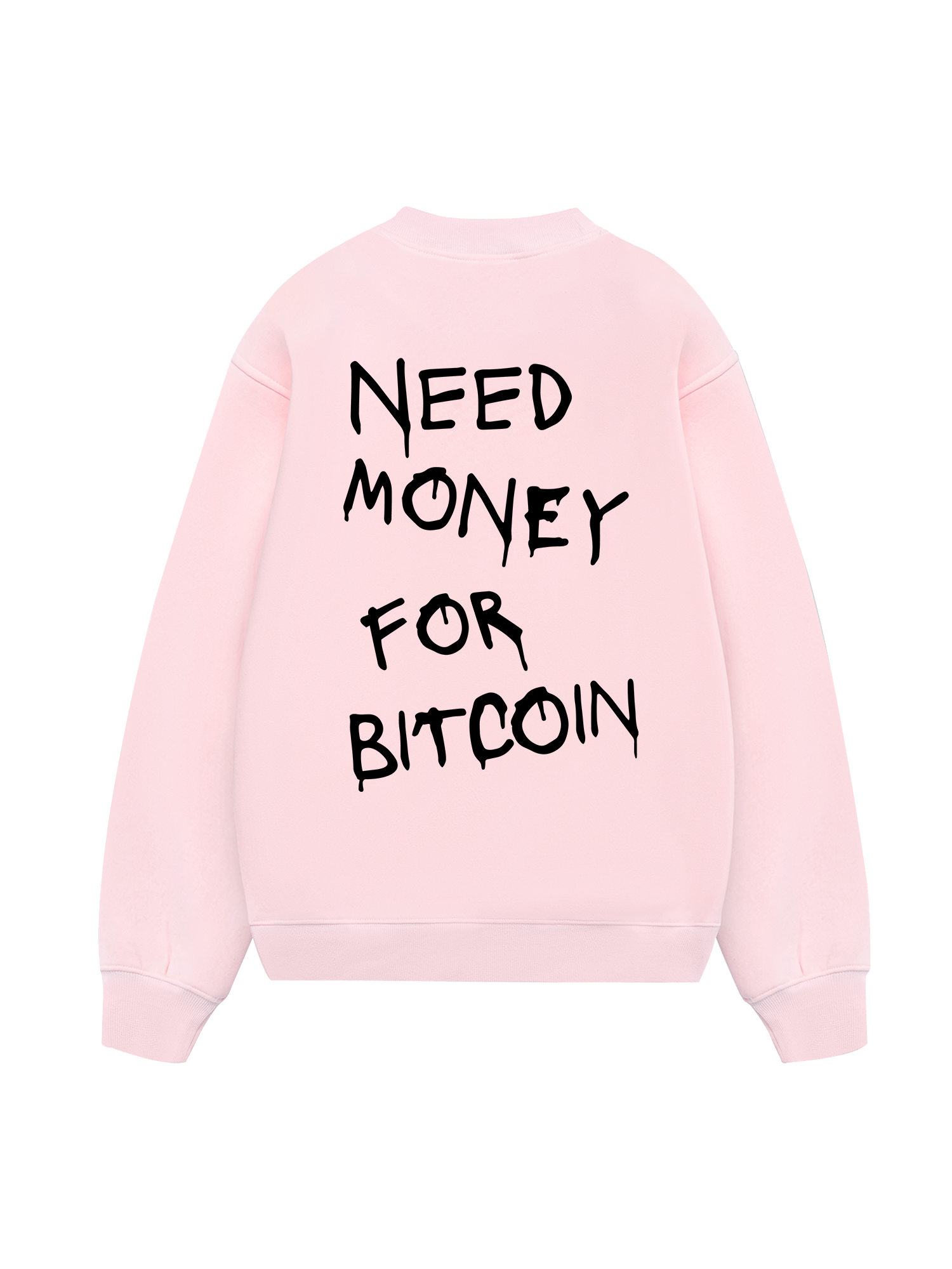 Need Money For Bitcoin Sweater
