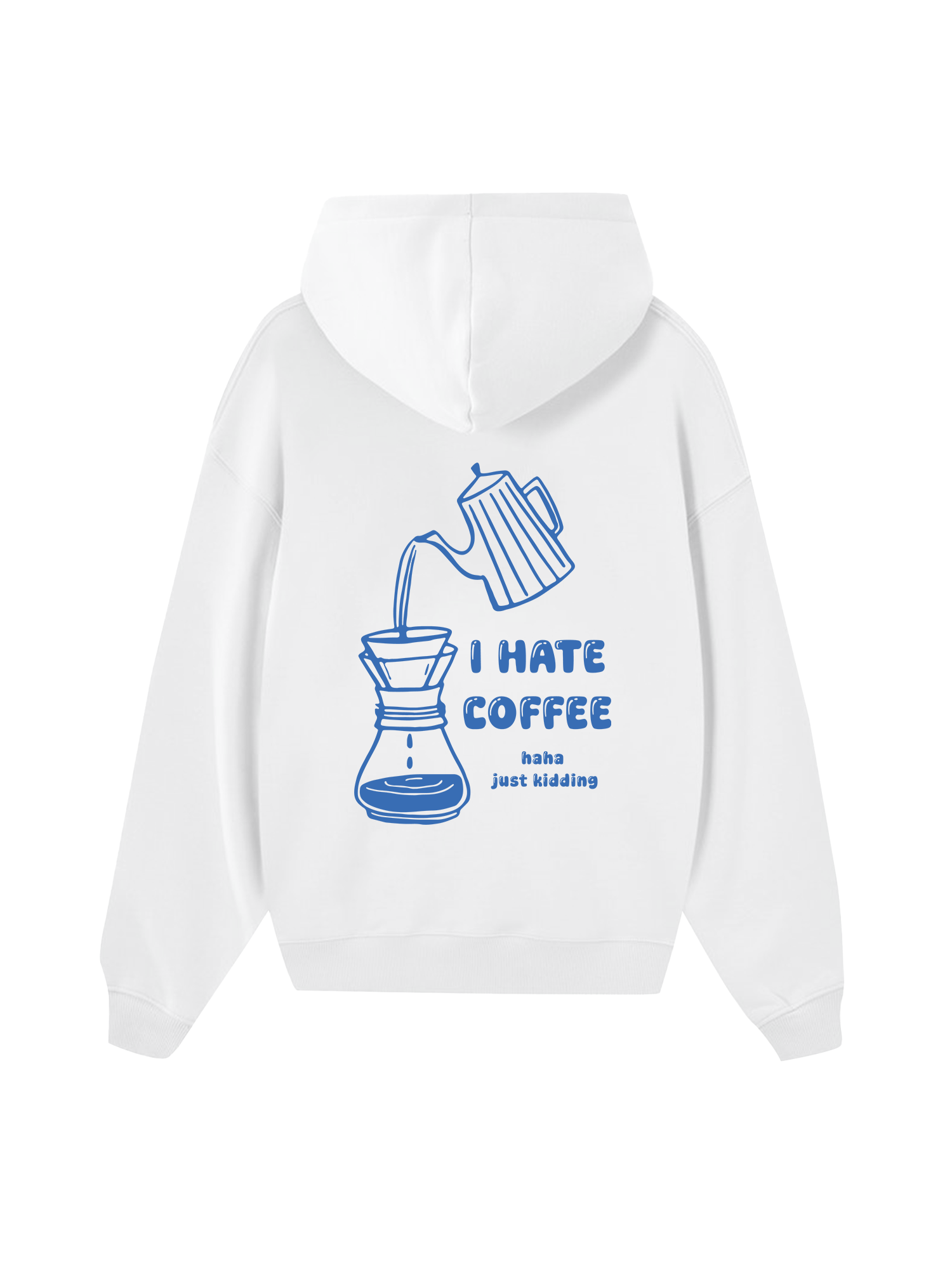 I Hate Coffee Haha Just Kidding Hoodie