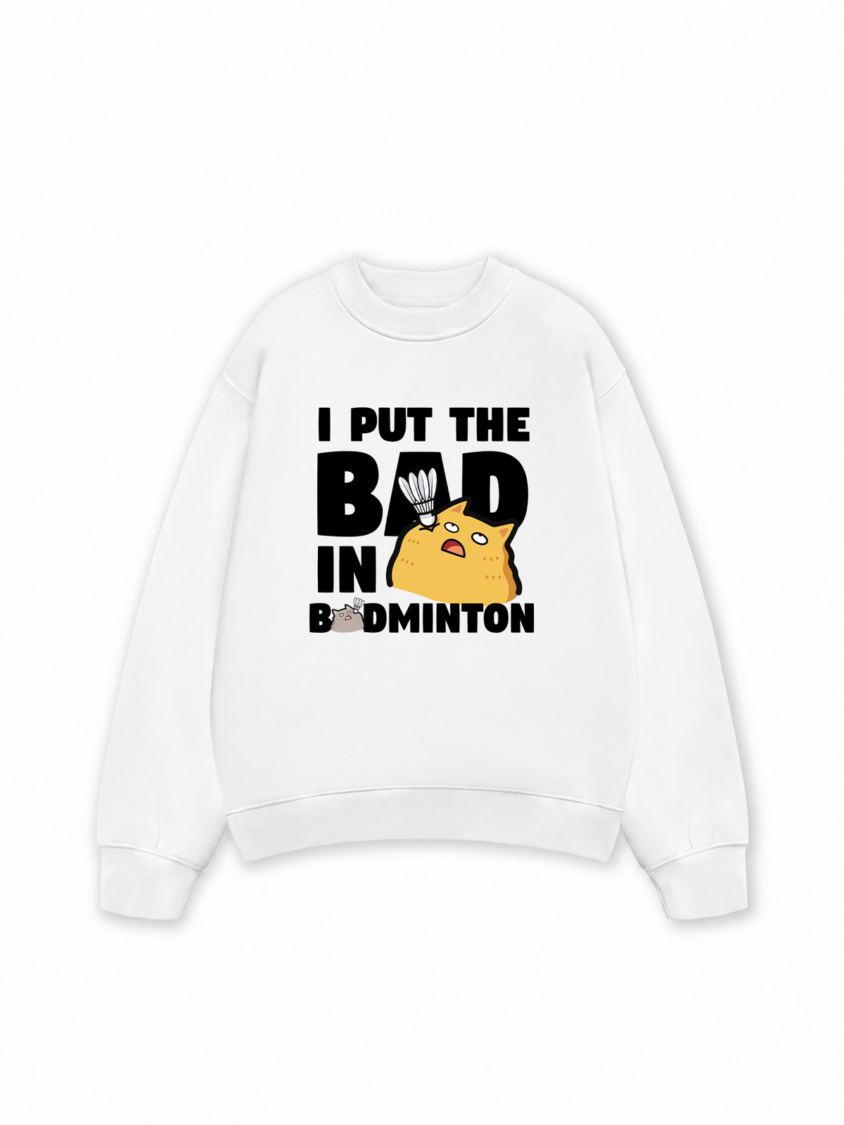 Áo Sweater Nỉ Hai Da I Put The Bad In Badminton Cat