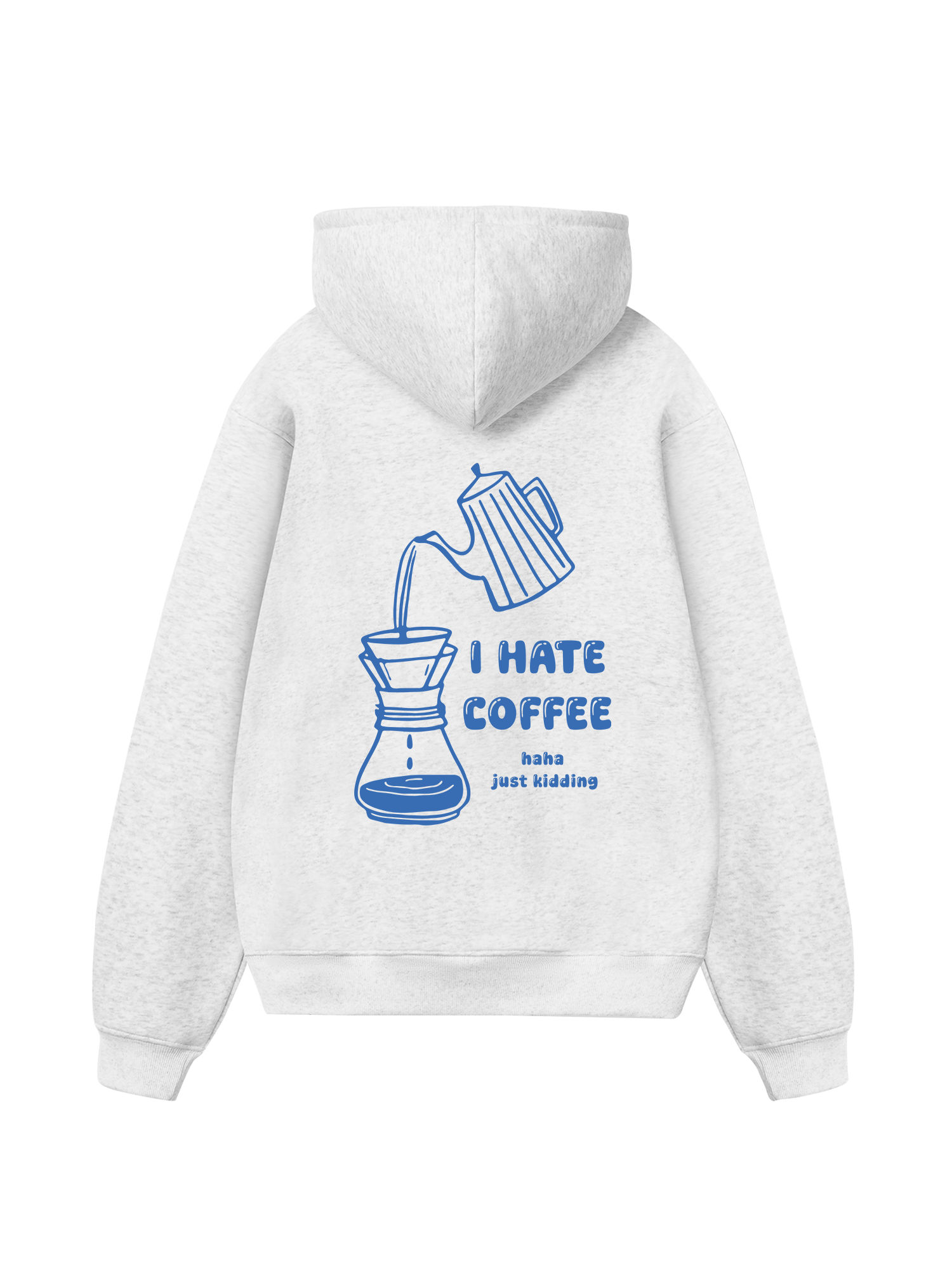 I Hate Coffee Haha Just Kidding Hoodie