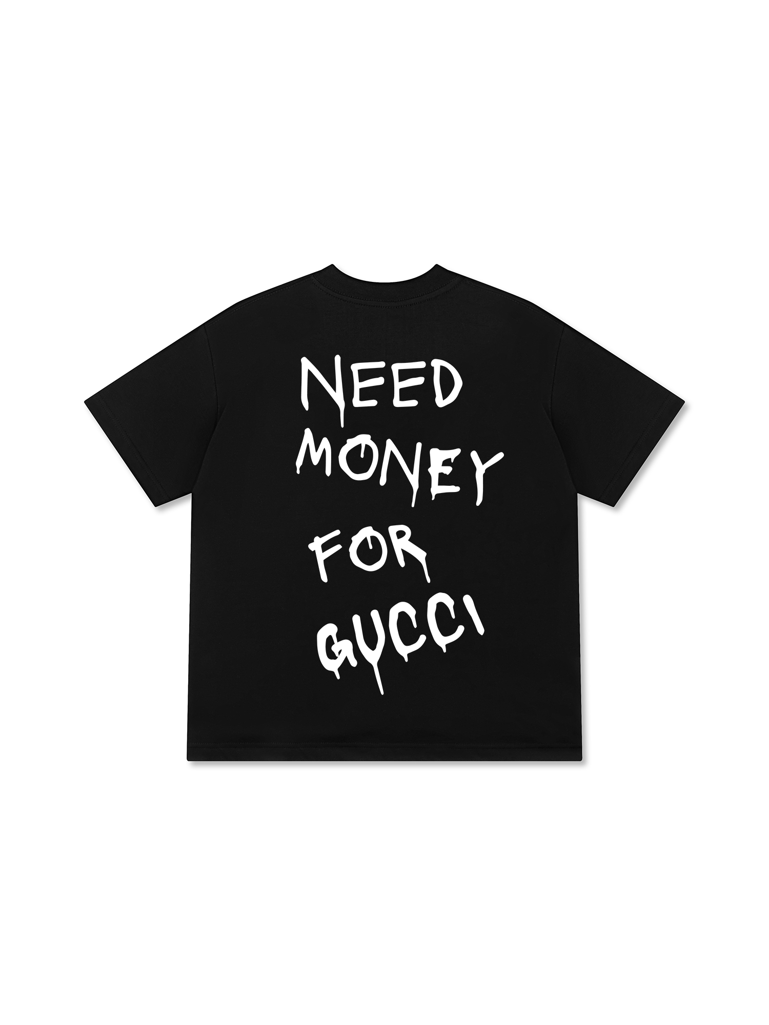 Need Money For Gucci T-Shirt