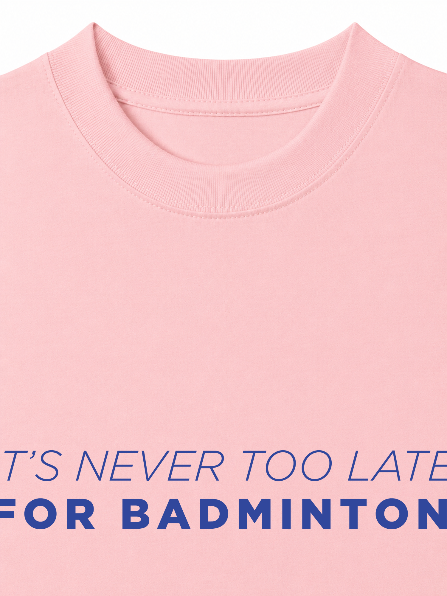 Áo Thun Relaxed Fit Never Too Late For Badminton