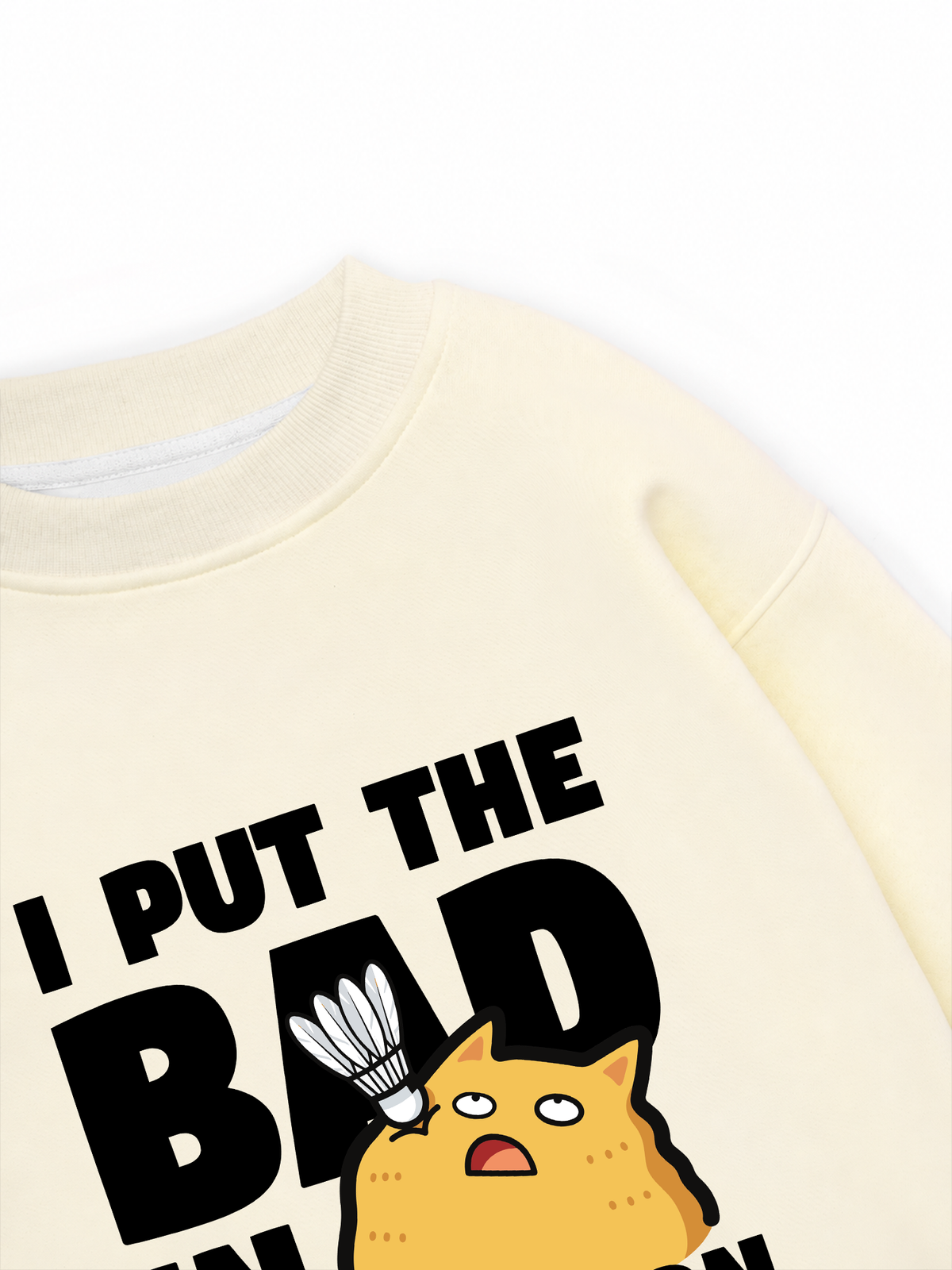 Áo Sweater Nỉ Hai Da I Put The Bad In Badminton Cat