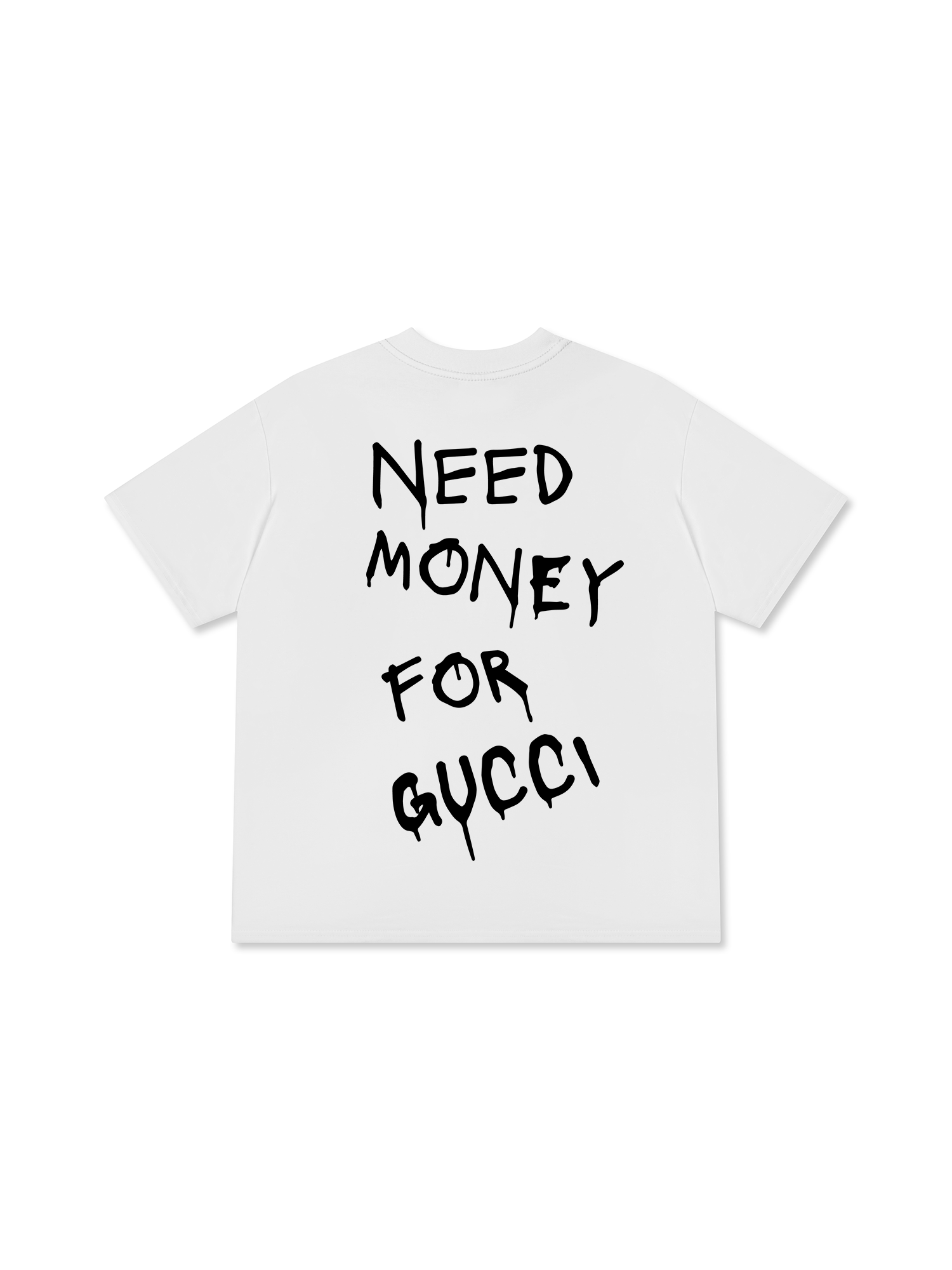 Need Money For Gucci T-Shirt