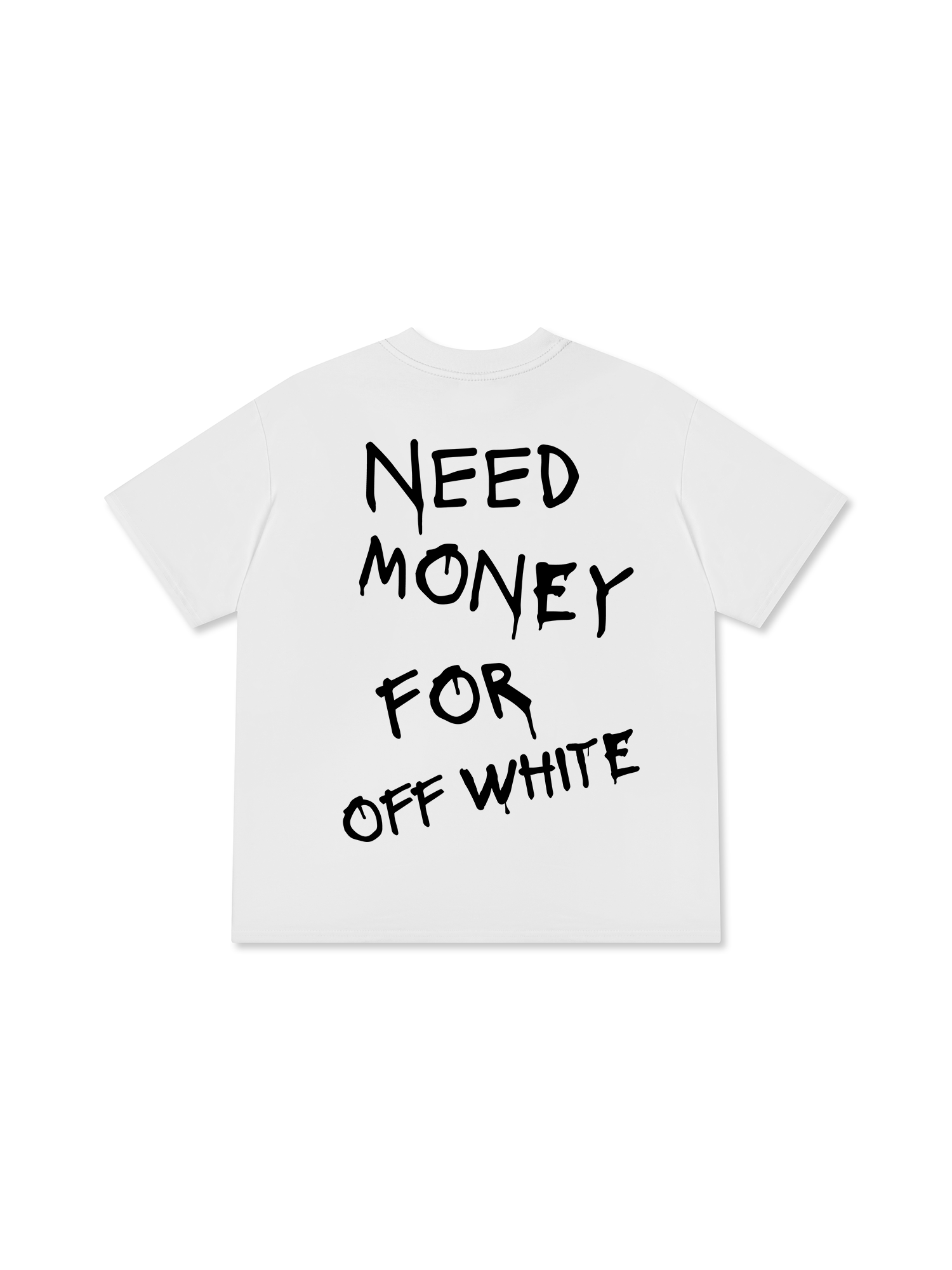 Need Money For Off White T-Shirt