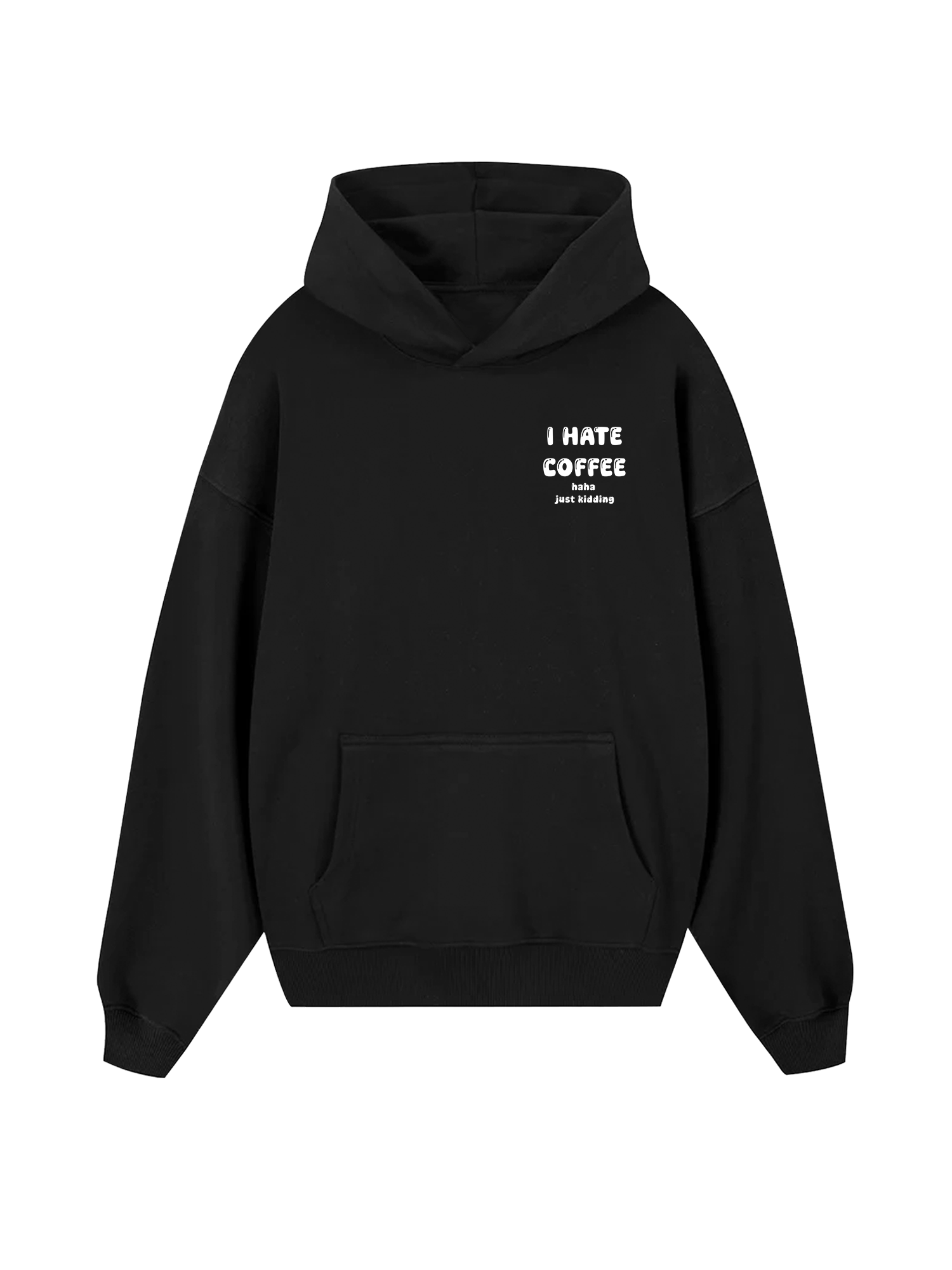 I Hate Coffee Haha Just Kidding Hoodie