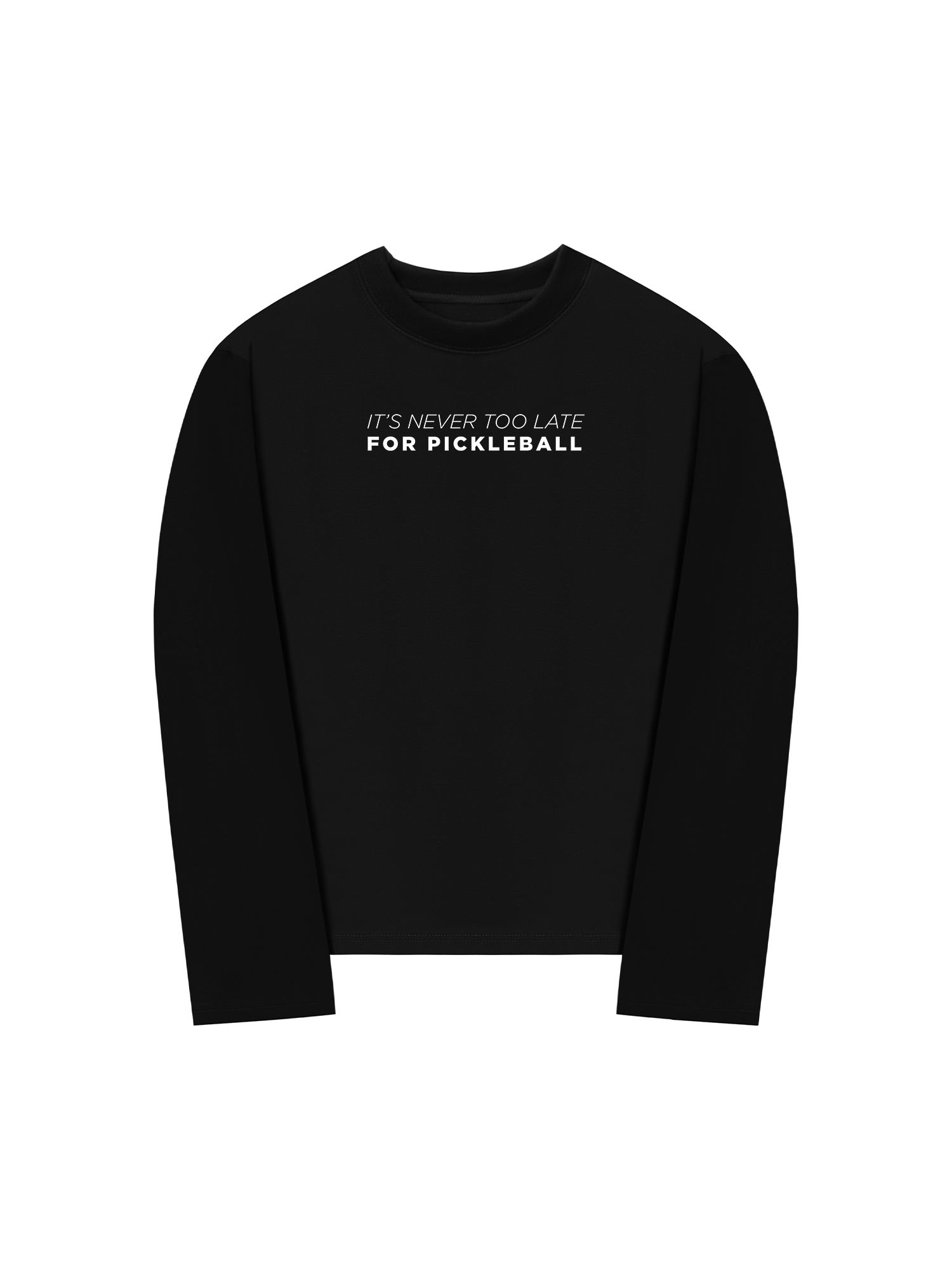 Áo Thun Dài Tay It_s Never Too Late For Pickleball