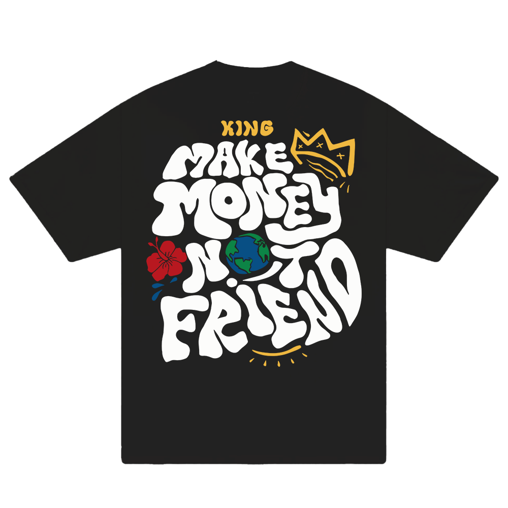 Money King Make Not Friend T-Shirt