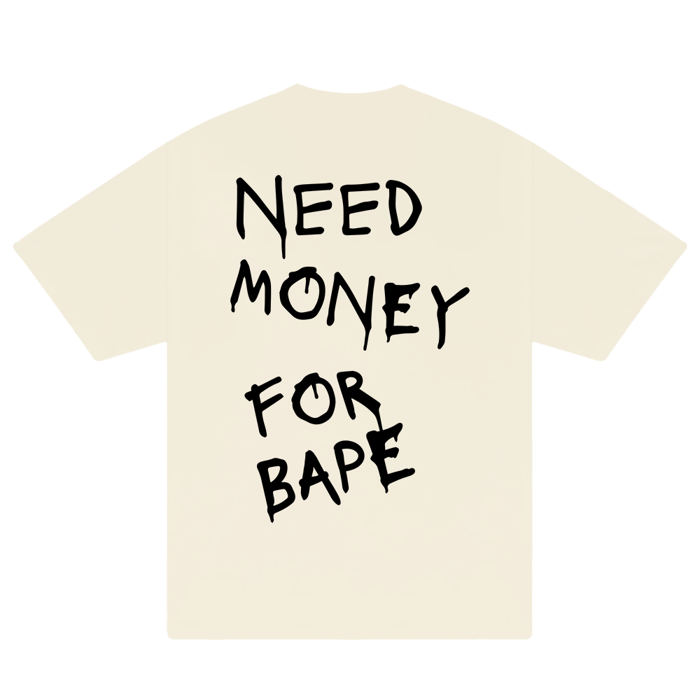 Need Money For Bape T-Shirt