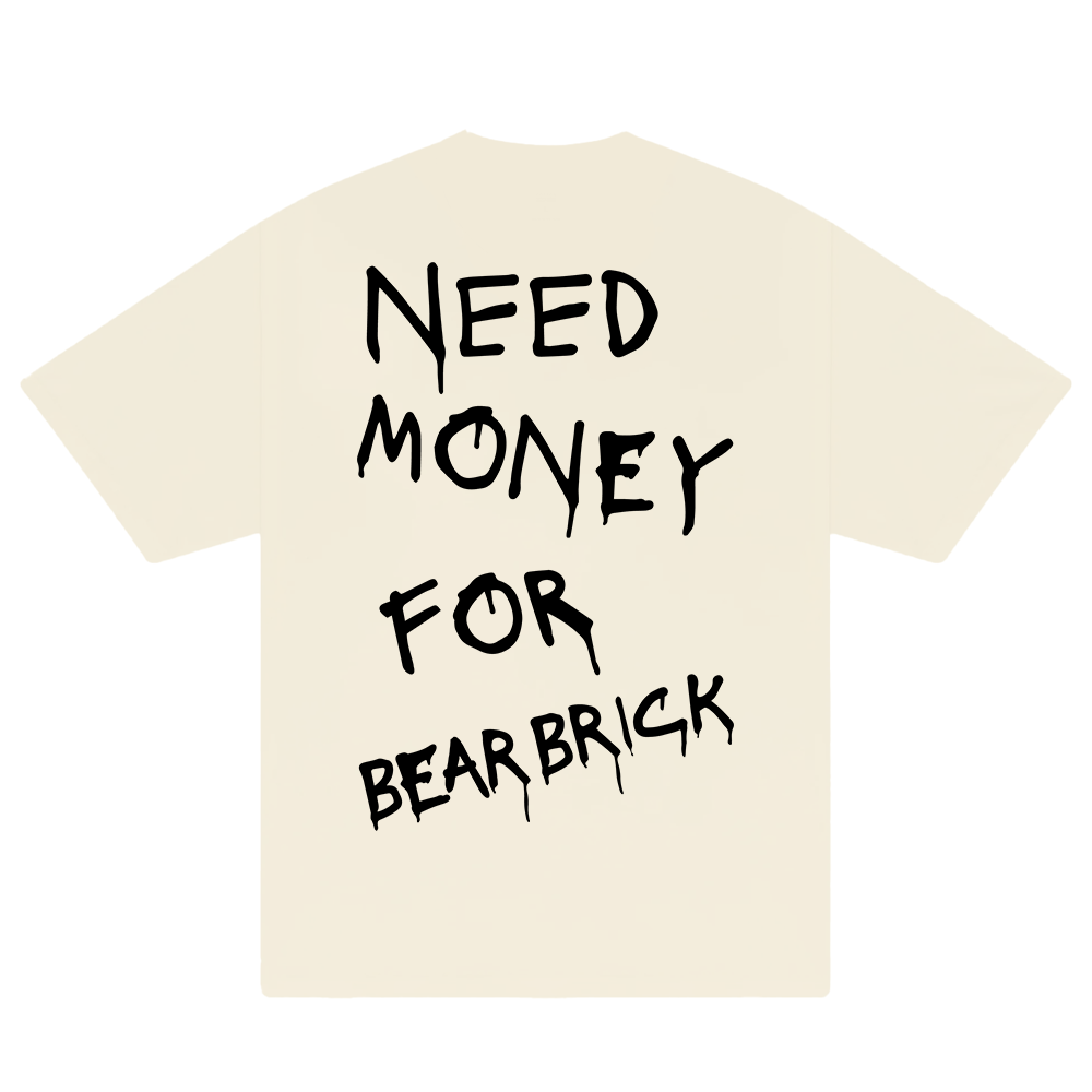 Need Money For Bearbrick T-Shirt