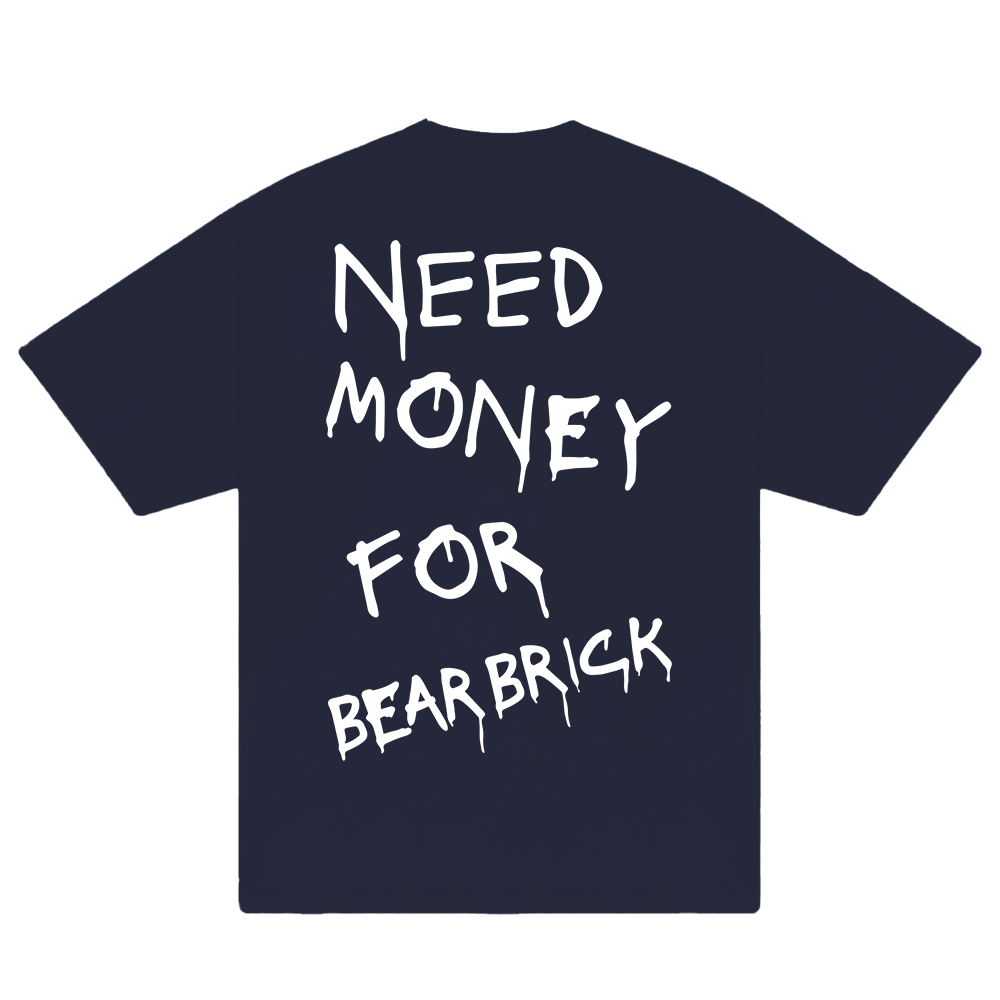 Need Money For Bearbrick T-Shirt