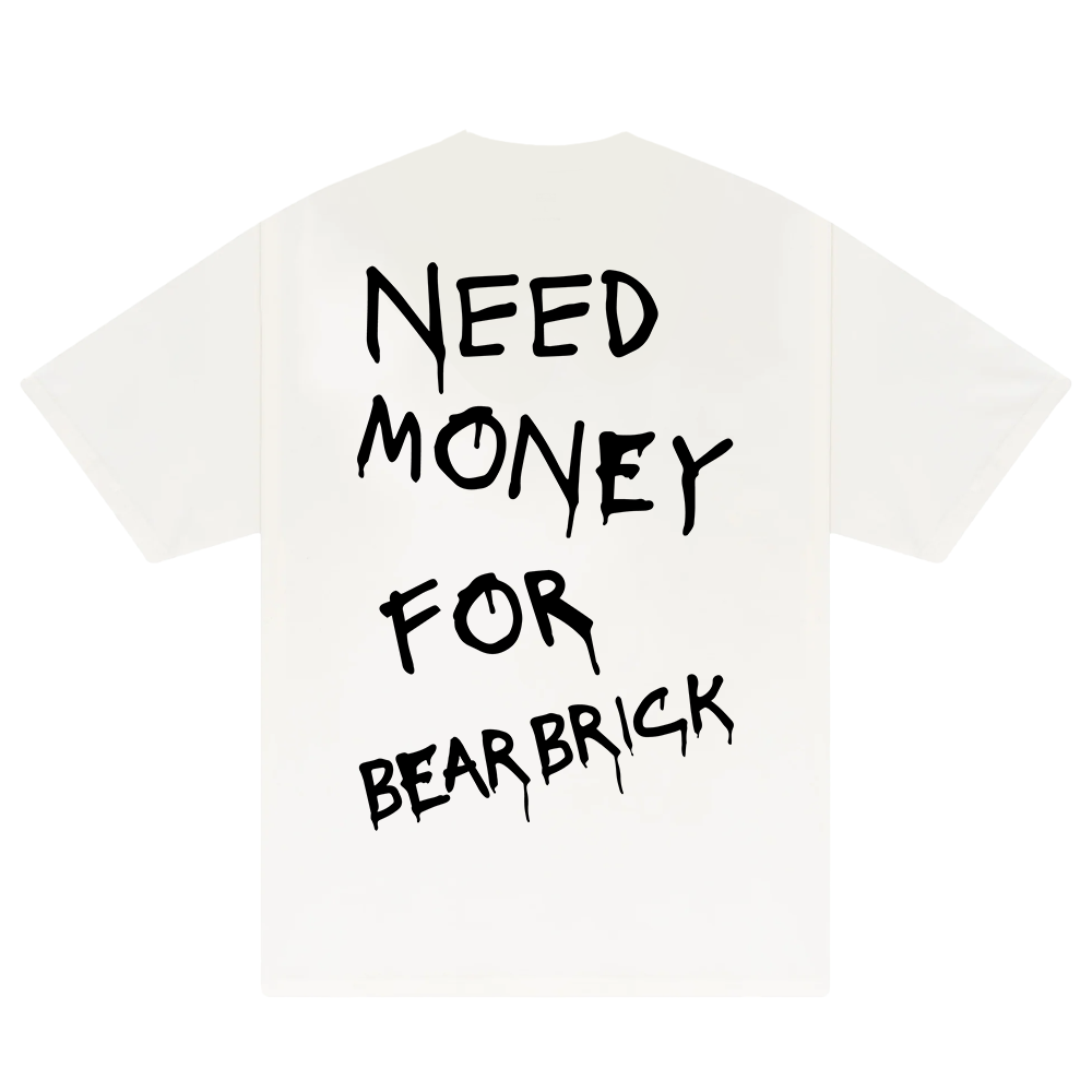 Need Money For Bearbrick T-Shirt