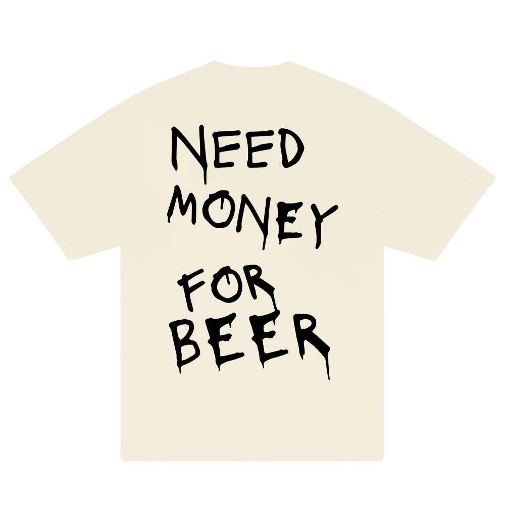 Need Money For Beer T-Shirt