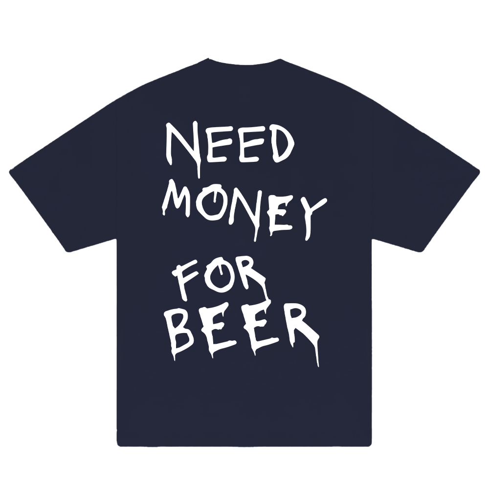 Need Money For Beer T-Shirt