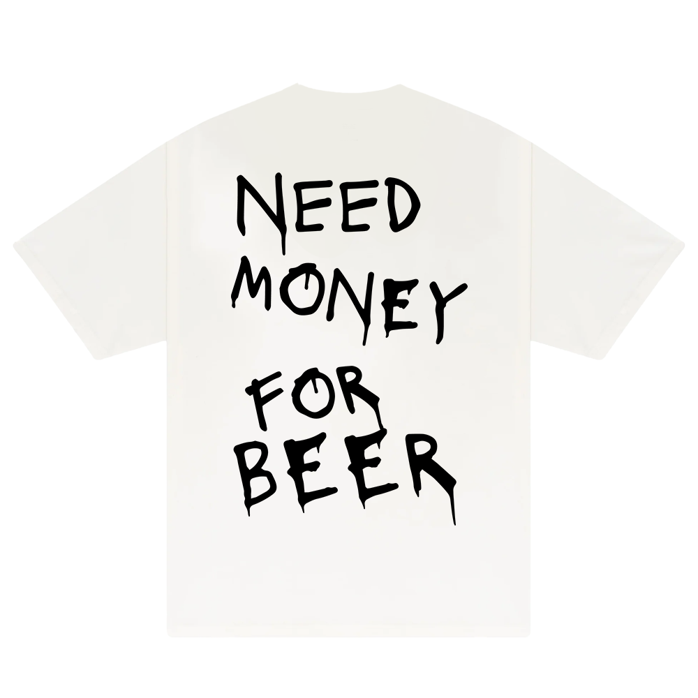 Need Money For Beer T-Shirt