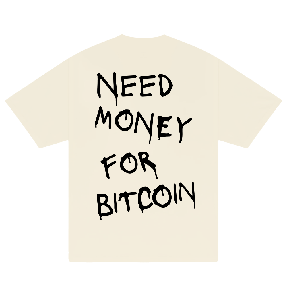 Need Money For Bitcoin T-Shirt