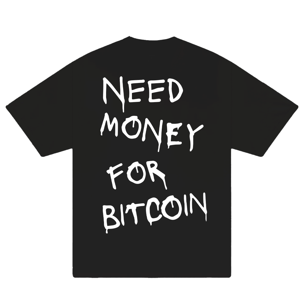 Need Money For Bitcoin T-Shirt