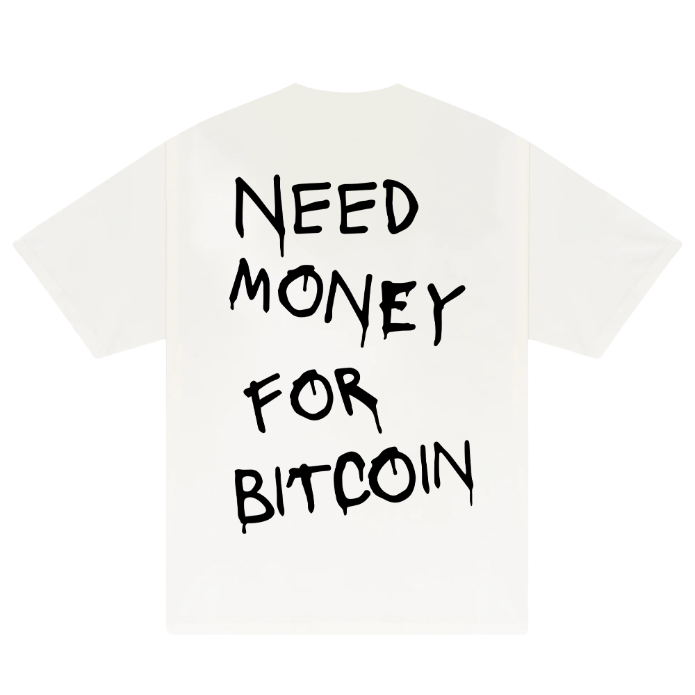 Need Money For Bitcoin T-Shirt