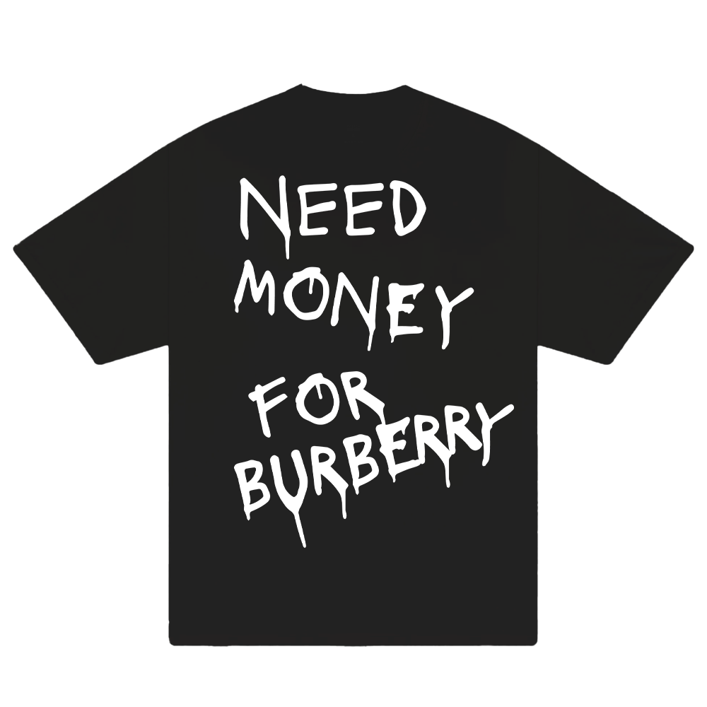 Need Money For Burberry T-Shirt