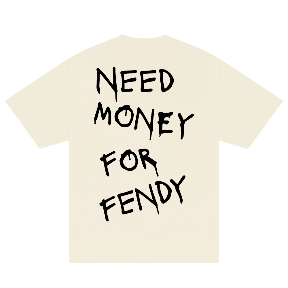 Need Money For Fendy T-Shirt