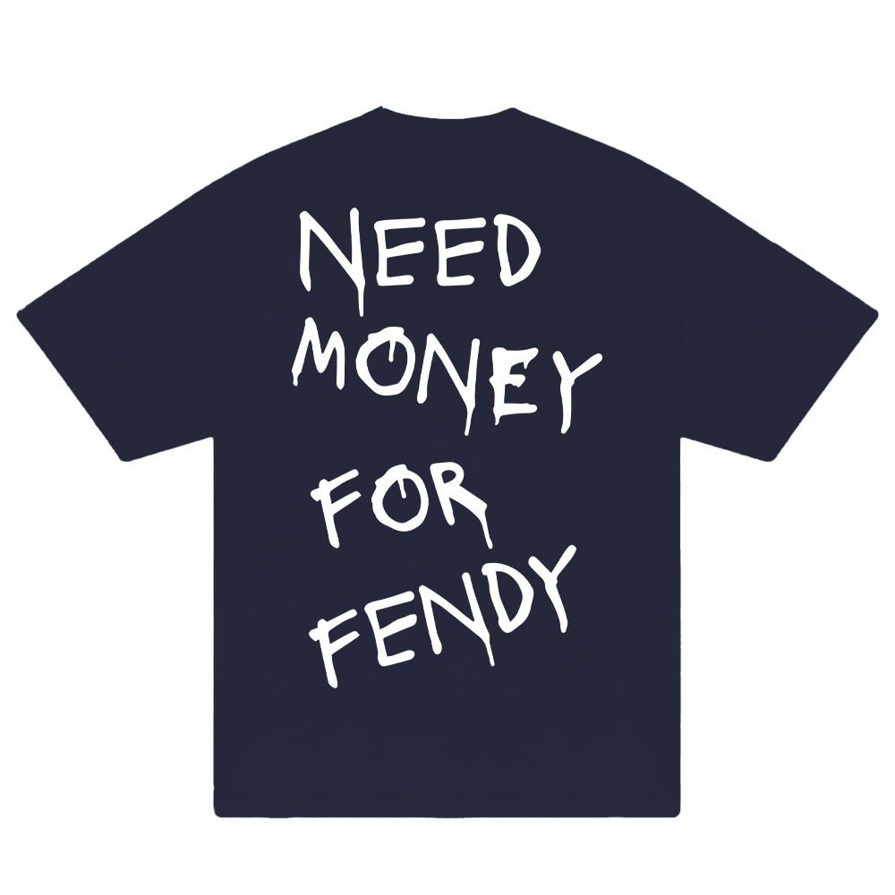 Need Money For Fendy T-Shirt