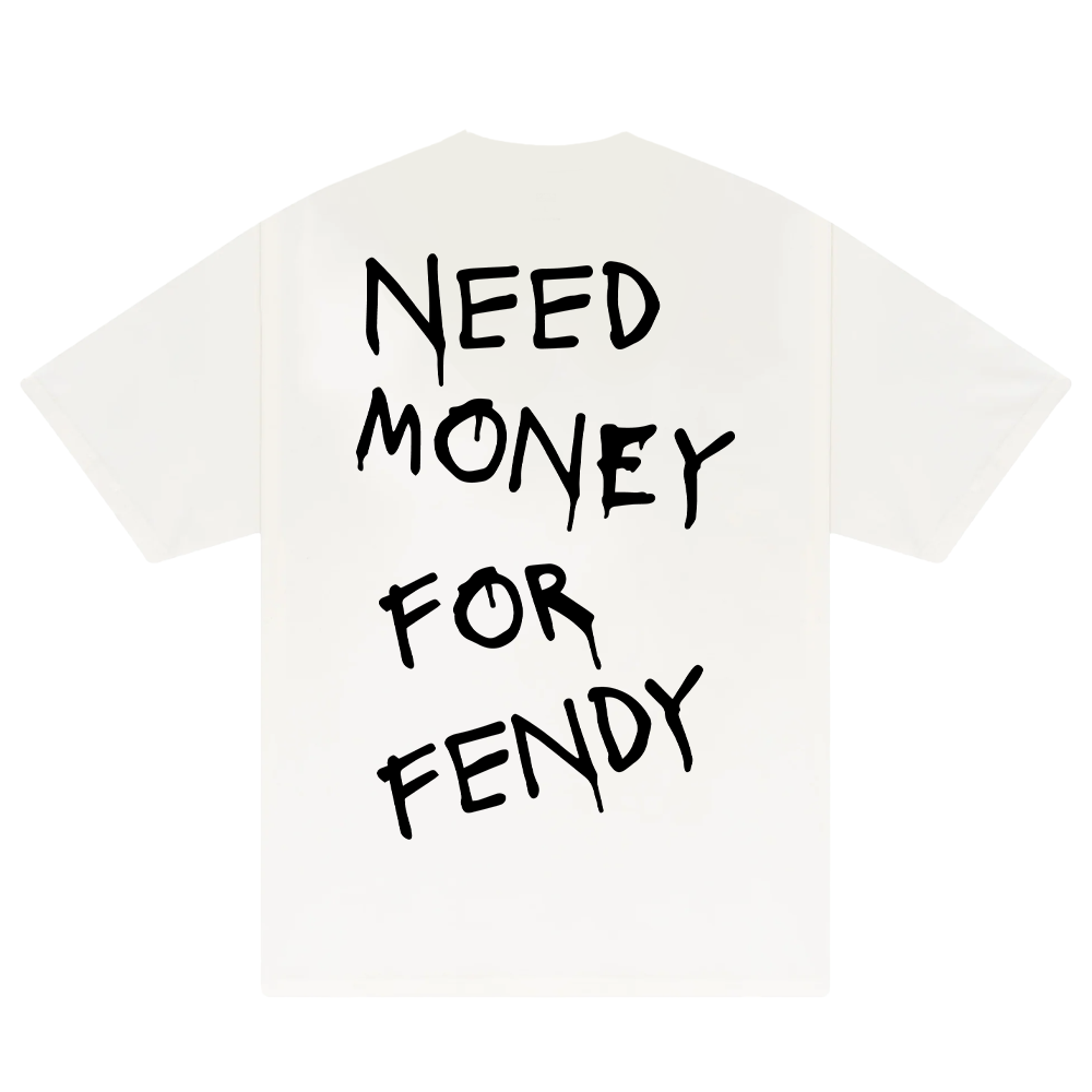 Need Money For Fendy T-Shirt