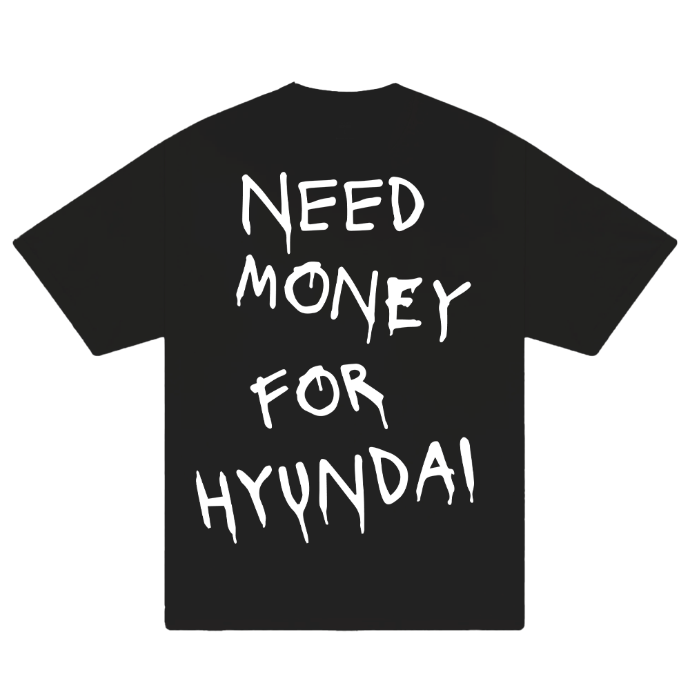 Need Money For Huyndai T-Shirt