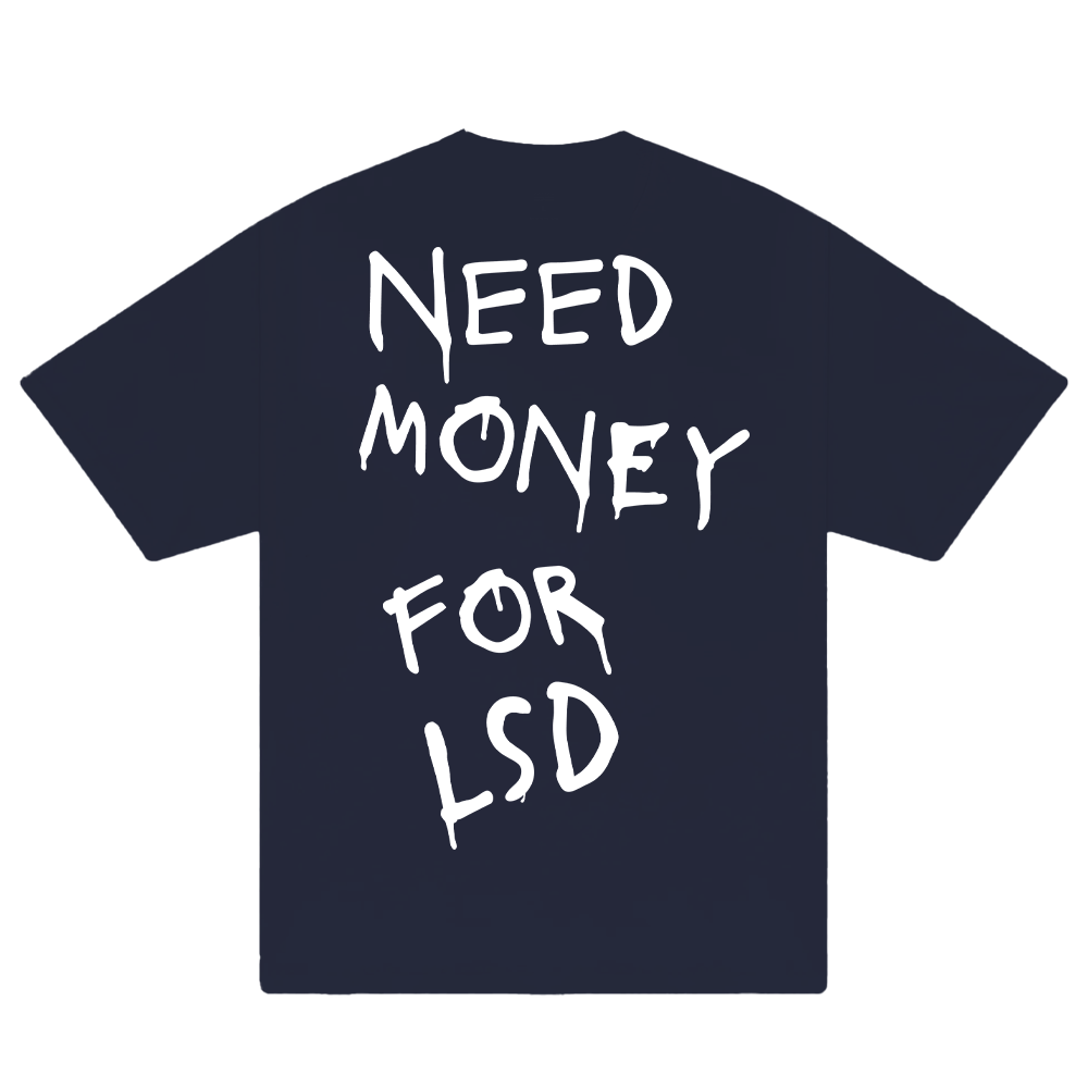 Need Money For LSD T-Shirt