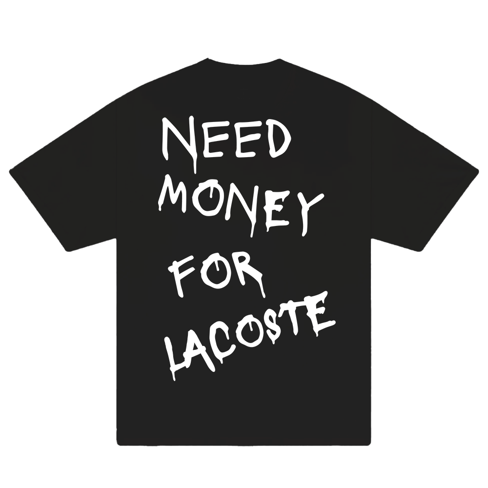 Need Money For Lacoste T-Shirt