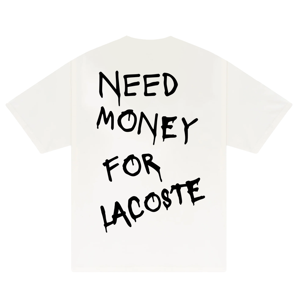 Need Money For Lacoste T-Shirt