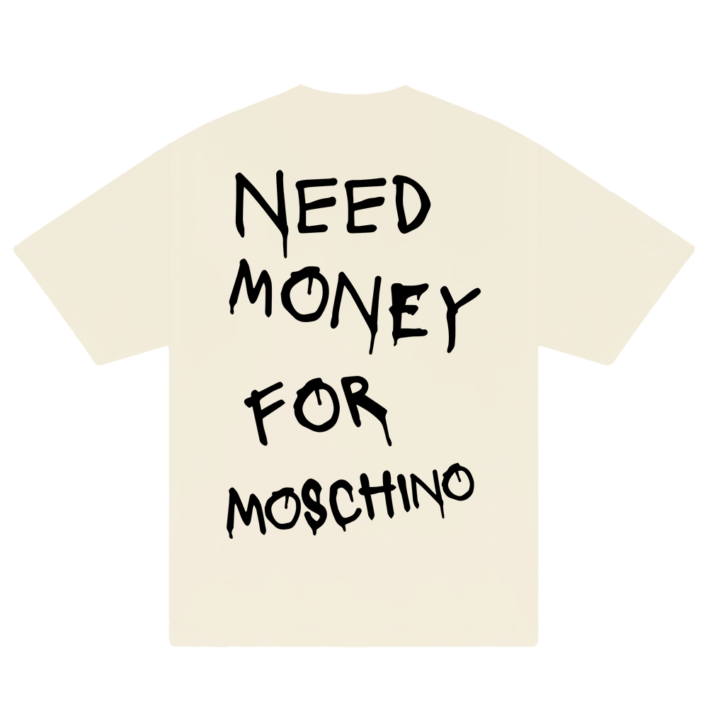 Need Money For Moschino T-Shirt