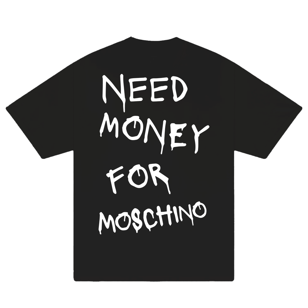 Need Money For Moschino T-Shirt