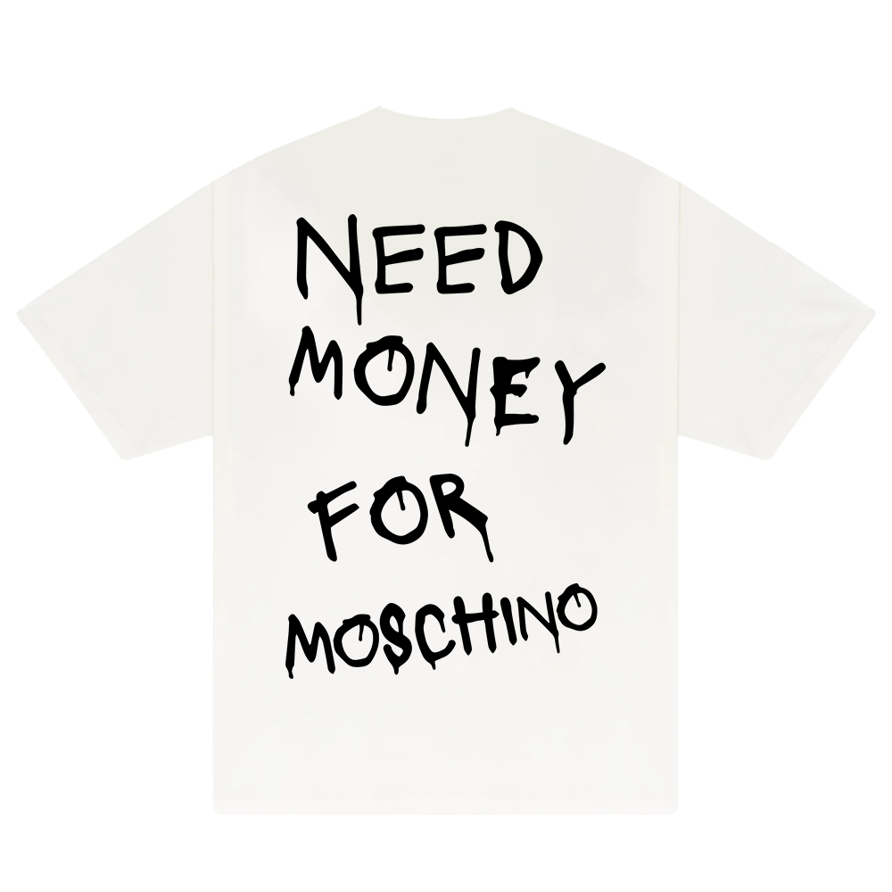 Need Money For Moschino T-Shirt