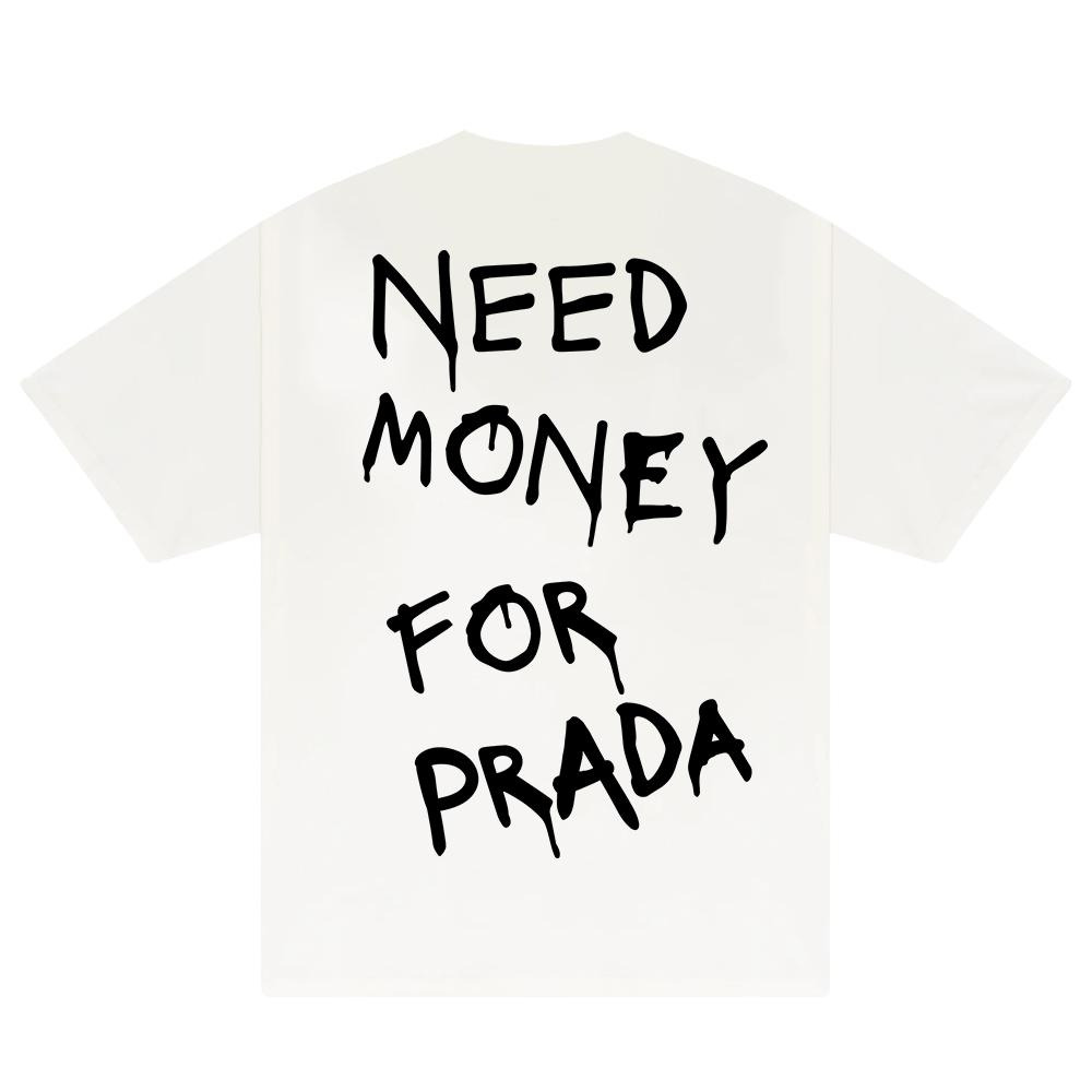 Need Money For Prada T-Shirt