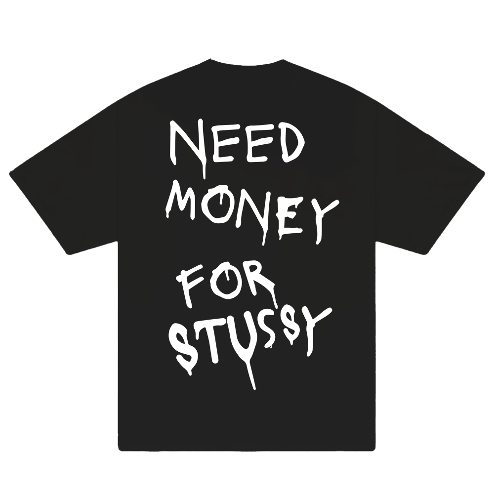 Need Money For Stussy T-Shirt