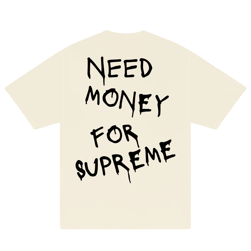 Need Money For Supreme T-Shirt