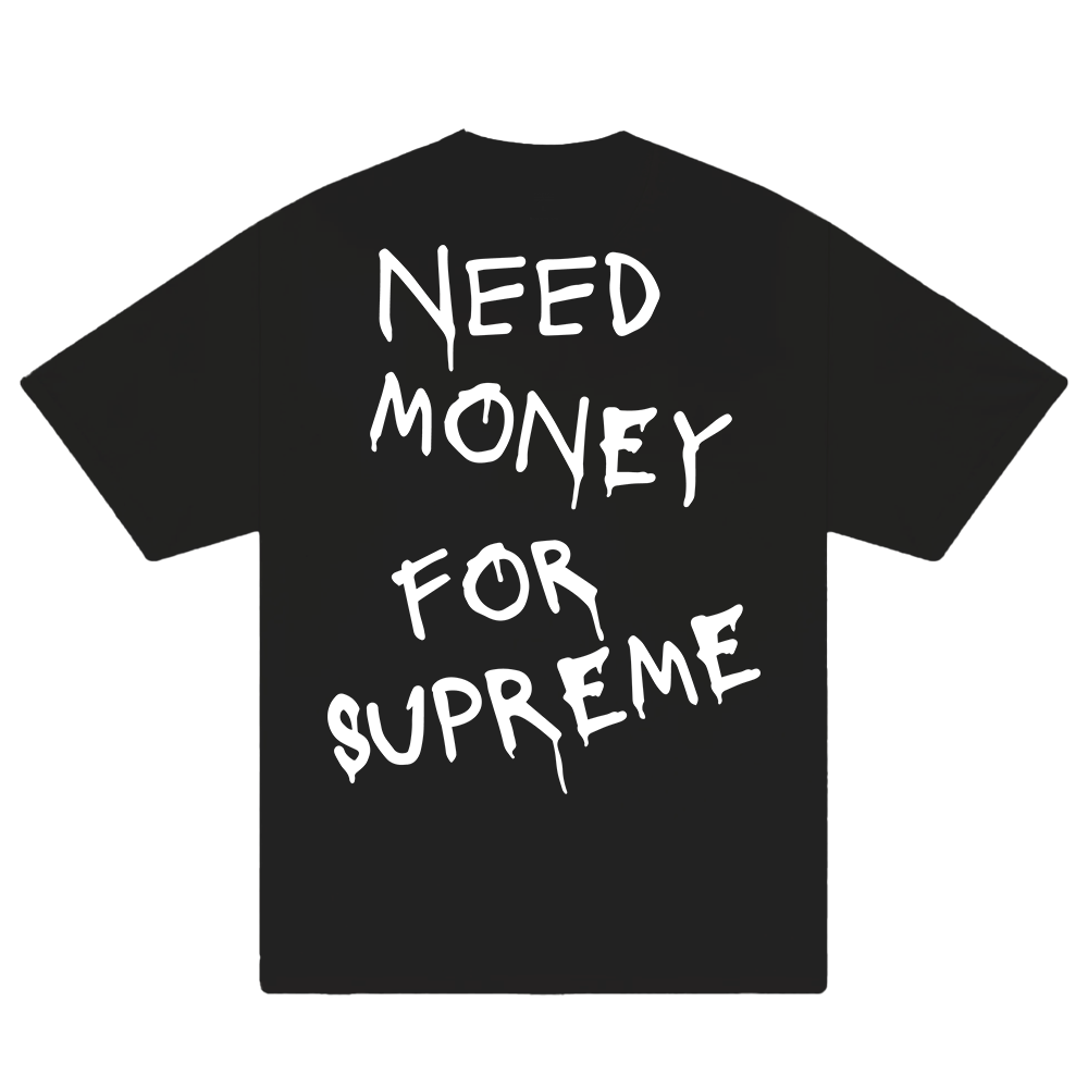 Need Money For Supreme T-Shirt