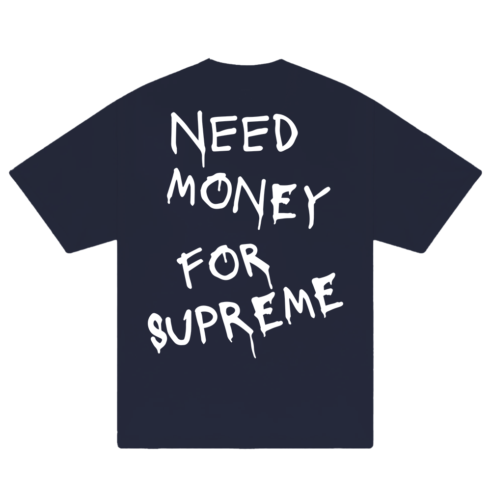 Need Money For Supreme T-Shirt