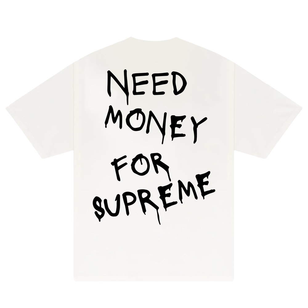 Need Money For Supreme T-Shirt