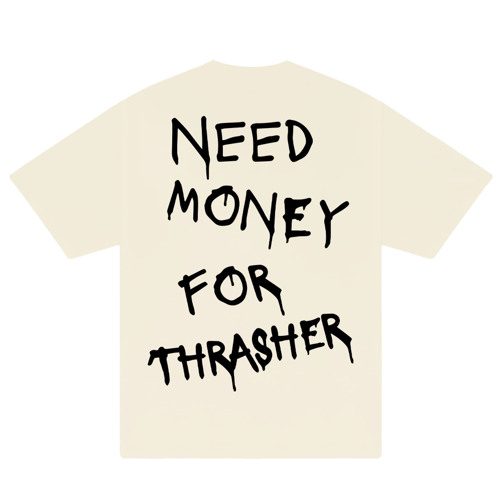 Need Money For Thrasher T-Shirt