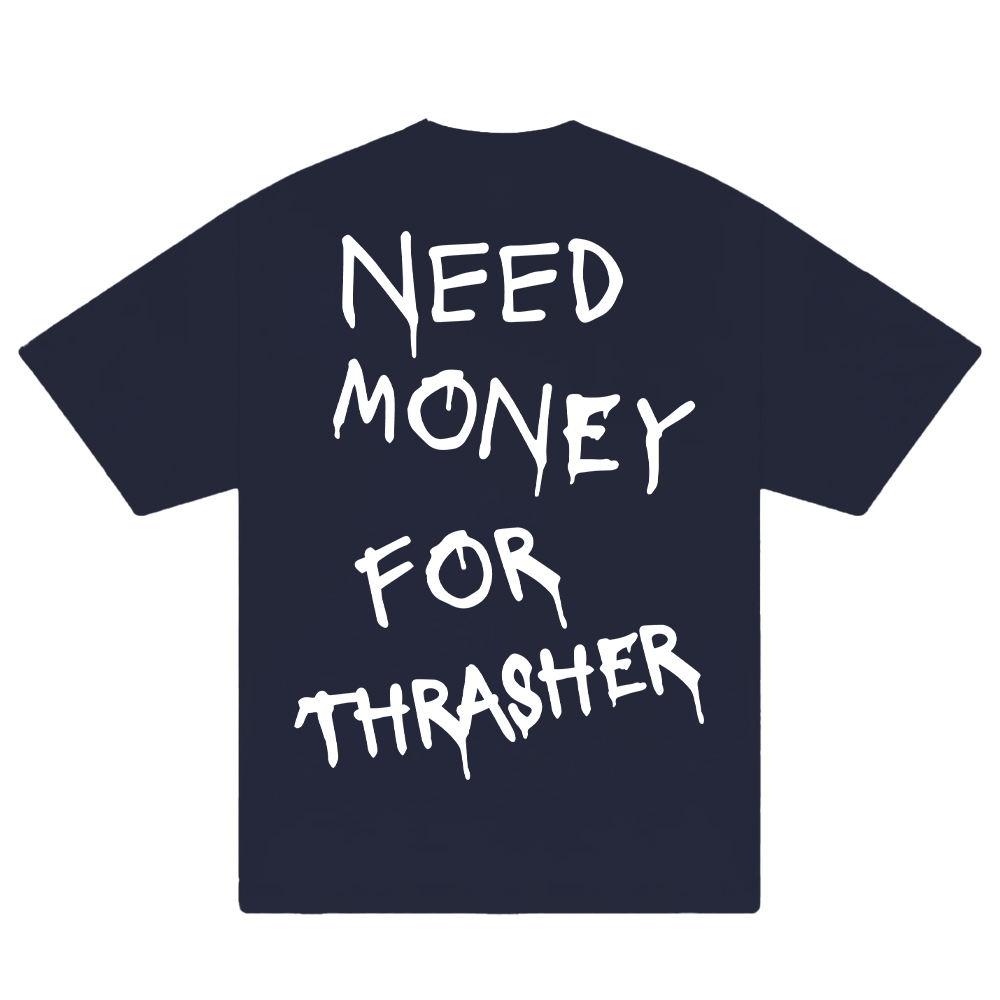 Need Money For Thrasher T-Shirt