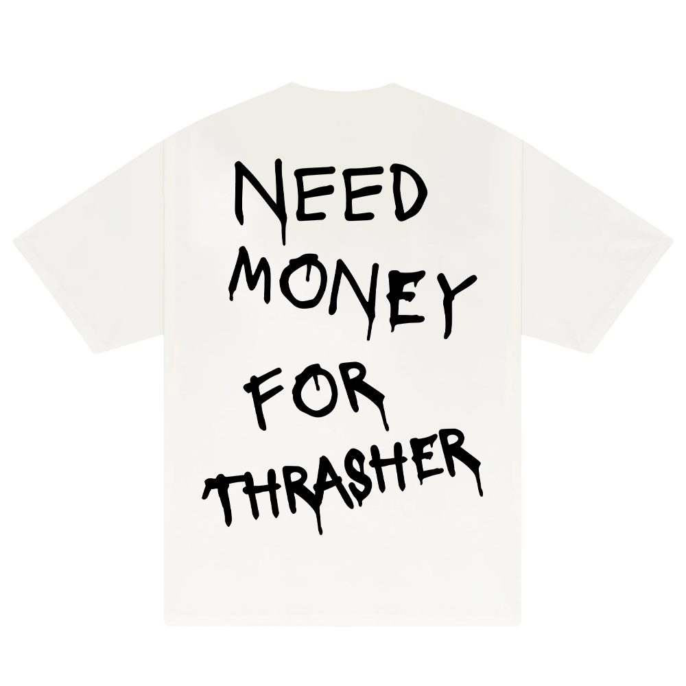 Need Money For Thrasher T-Shirt