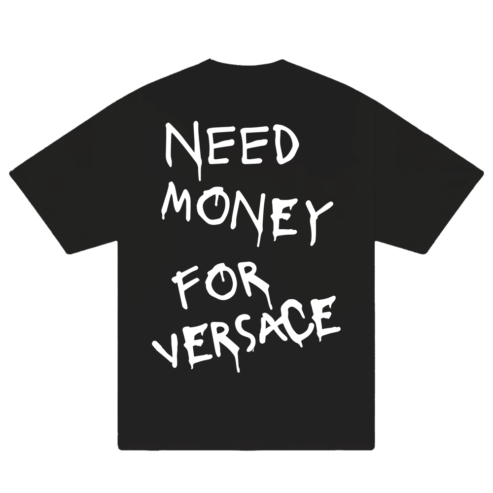 Need Money For Versace T-Shirt