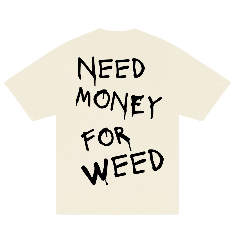 Need Money For Weed T-Shirt