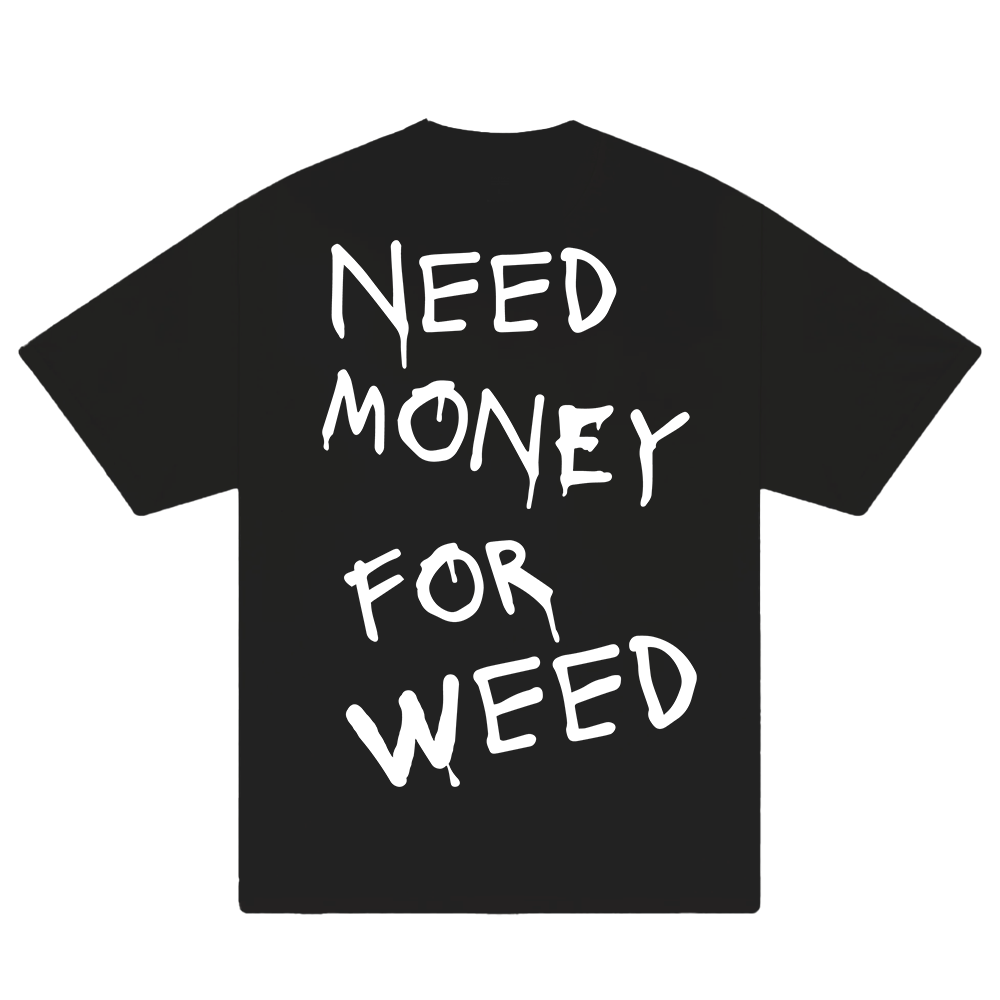 Need Money For Weed T-Shirt