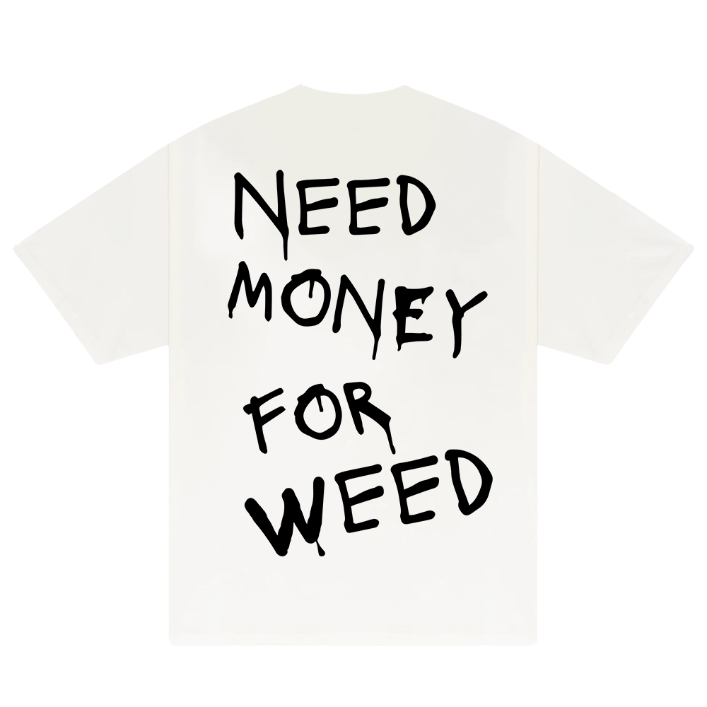 Need Money For Weed T-Shirt