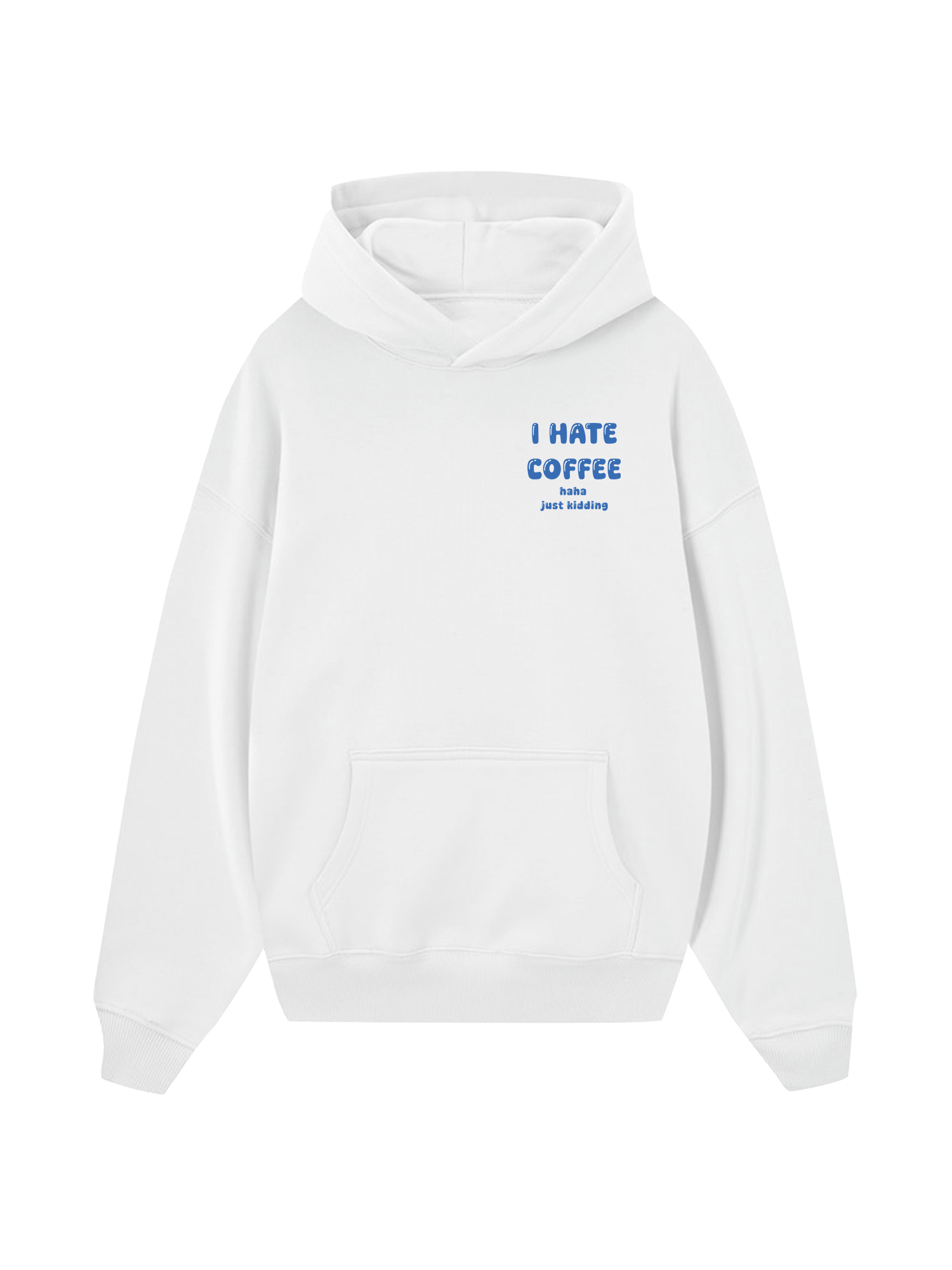 I Hate Coffee Haha Just Kidding Hoodie