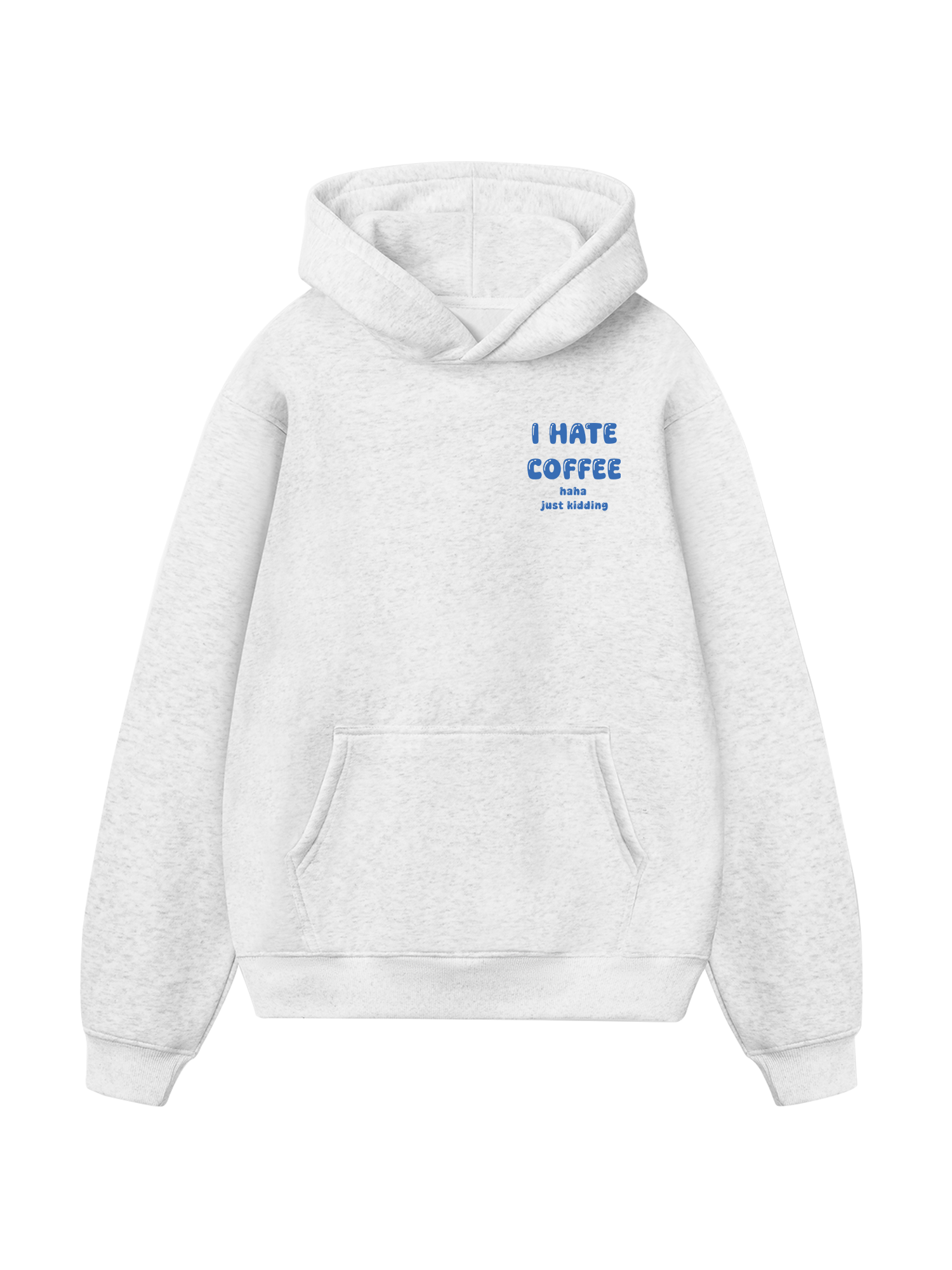I Hate Coffee Haha Just Kidding Hoodie